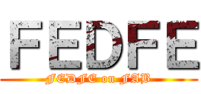 ＦＥＤＦＥ (FEDFE on FAB)