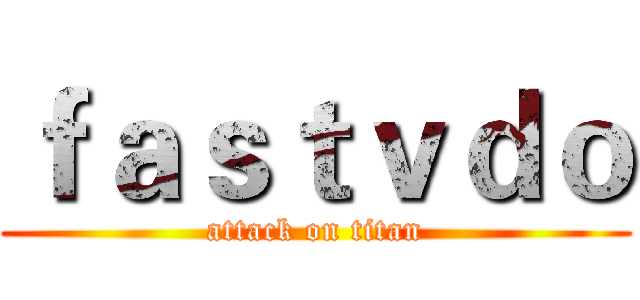 ｆａｓｔｖｄｏ (attack on titan)