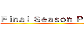 Ｆｉｎａｌ Ｓｅａｓｏｎ Ｐａｒｔ ２ ()