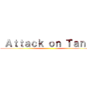  Ａｔｔａｃｋ ｏｎ Ｔａｎｋ  ()