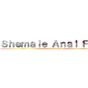 Ｓｈｅｍａｌｅ Ａｎａｌ Ｆｉｓｔ (The final season)