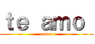 ｔｅ ａｍｏ  (eunce)