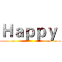 Ｈａｐｐｙ  ()