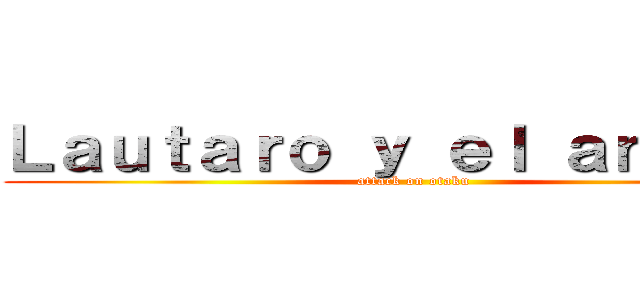 Ｌａｕｔａｒｏ ｙ ｅｌ ａｎｉｍｅ  (attack on otaku)