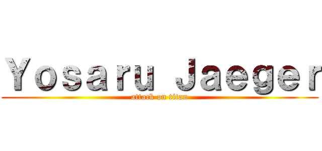 Ｙｏｓａｒｕ Ｊａｅｇｅｒ (attack on titan)