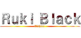 Ｒｕｋｉ Ｂｌａｃｋ (Eishiro )