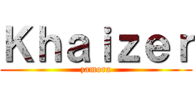 Ｋｈａｉｚｅｒ (zamora)