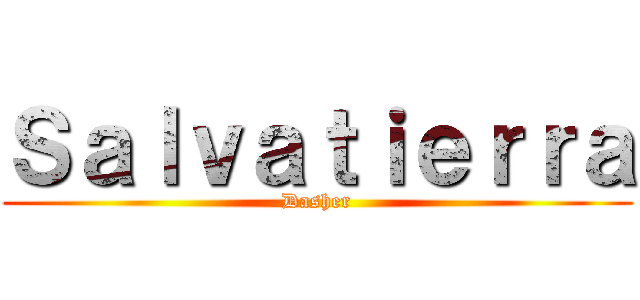Ｓａｌｖａｔｉｅｒｒａ (Dasher)
