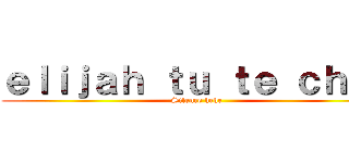 ｅｌｉｊａｈ ｔｕ ｔｅ ｃｈｕｔ (Silence hehe)