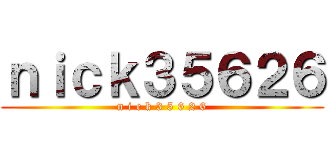 ｎｉｃｋ３５６２６ (n i c k 3 5 6 2 6)