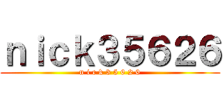 ｎｉｃｋ３５６２６ (n i c k 3 5 6 2 6)