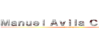 Ｍａｎｕｅｌ Ａｖｉｌａ Ｃａｍａｃｈｏ (jessica gomez)