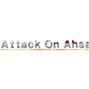 Ａｔｔａｃｋ Ｏｎ Ａｈｓａｌ (AttackOn Ah Sal)