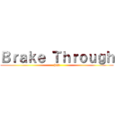 Ｂｒａｋｅ Ｔｈｒｏｕｇｈ (P20)