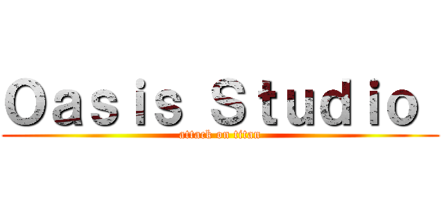 Ｏａｓｉｓ Ｓｔｕｄｉｏ  (attack on titan)