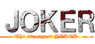 ＪＯＫＥＲ (The strongest JOKER)