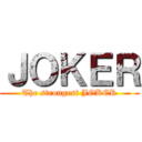 ＪＯＫＥＲ (The strongest JOKER)