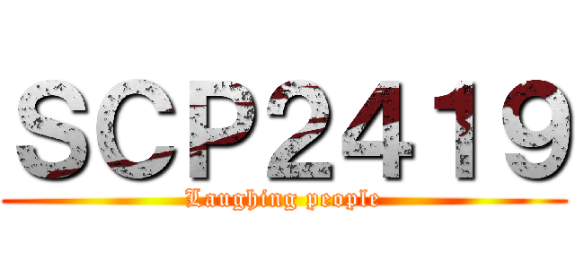 ＳＣＰ２４１９ (Laughing people)