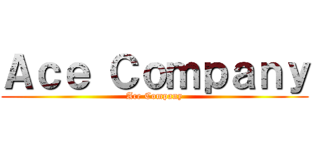 Ａｃｅ Ｃｏｍｐａｎｙ (Ace Company)