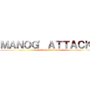 ＭＡＮＯＧ' ＡＴＴＡＣＫＳ (attack on maliante)