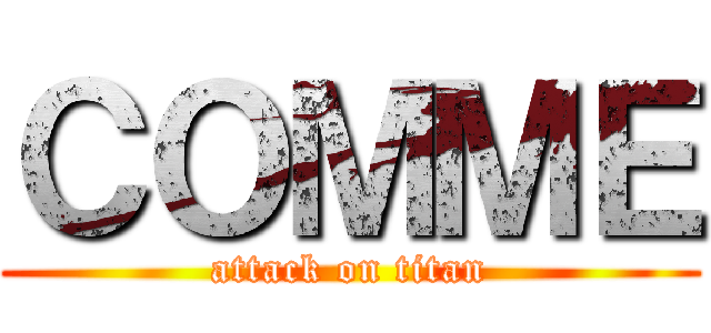 ＣＯＭＭＥ (attack on titan)