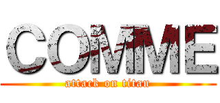 ＣＯＭＭＥ (attack on titan)