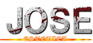 ＪＯＳＥ (ESTETICA)