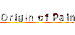 Ｏｒｉｇｉｎ ｏｆ Ｐａｉｎ (Garoth)