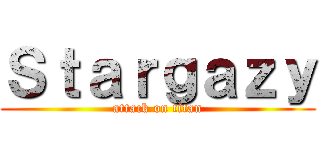 Ｓｔａｒｇａｚｙ (attack on titan)