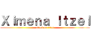 Ｘｉｍｅｎａ Ｉｔｚｅｌ (attack on titan)