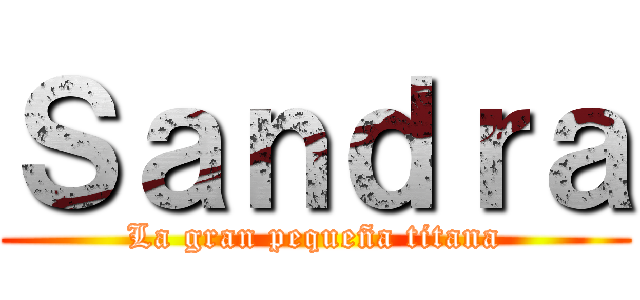 Ｓａｎｄｒａ (La gran pequeña titana)