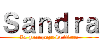 Ｓａｎｄｒａ (La gran pequeña titana)