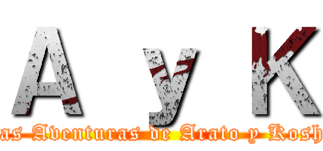 Ａ ｙ Ｋ (Las Aventuras de Arato y Koshi)