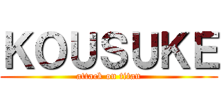 ＫＯＵＳＵＫＥ (attack on titan)