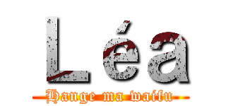 Ｌéａ (Hange ma waifu)