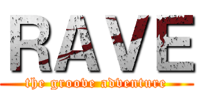 ＲＡＶＥ (the groove adventure)