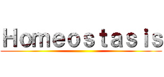 Ｈｏｍｅｏｓｔａｓｉｓ ()