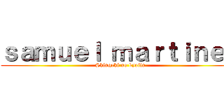 ｓａｍｕｅｌ ｍａｒｔｉｎｅｚ (Shingeki no kyojin)