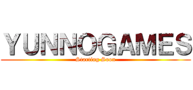 ＹＵＮＮＯＧＡＭＥＳ (Starting Soon)