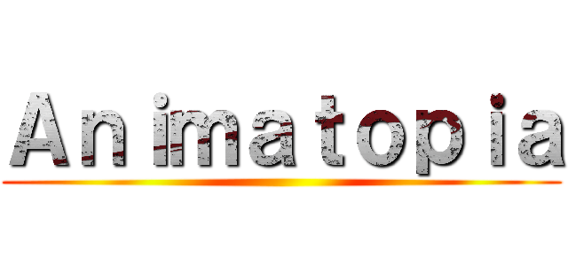 Ａｎｉｍａｔｏｐｉａ ()