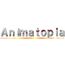 Ａｎｉｍａｔｏｐｉａ ()