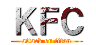 ＫＦＣ (attack on titan)