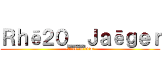 Ｒｈē２０＿Ｊａēｇｅｒ (attack on titan)