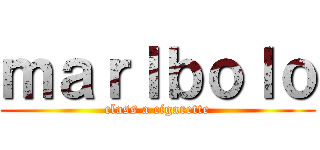 ｍａｒｌｂｏｌｏ (class a cigarette)