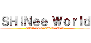 ＳＨＩＮｅｅ Ｗｏｒｌｄ (SHINee Love SHINee World)