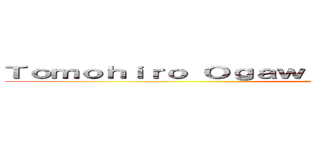 Ｔｏｍｏｈｉｒｏ Ｏｇａｗａ ｇｏｔ ａ ｇｉｒｌｆｒｉｅｎｄ． ()