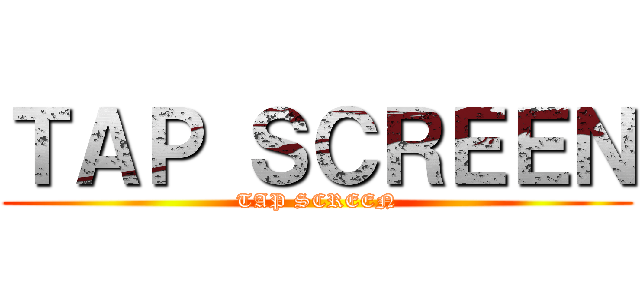 ＴＡＰ ＳＣＲＥＥＮ (TAP SCREEN)