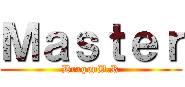 Ｍａｓｔｅｒ (DragonB.R)
