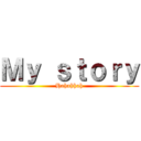 Ｍｙ ｓｔｏｒｙ (Hahahhah)