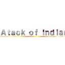 Ａｔａｃｋ ｏｆ Ｉｎｄｉａｎ ()